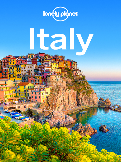 Title details for Lonely Planet Italy by Lonely Planet;Cristian Bonetto;Kerry Christiani;Marc Di Duca;Peter Dragicevich;Duncan Garwood;P... - Wait list